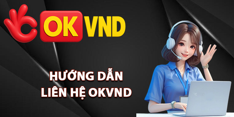 Hướng dẫn liên hệ OKVND cực nhanh