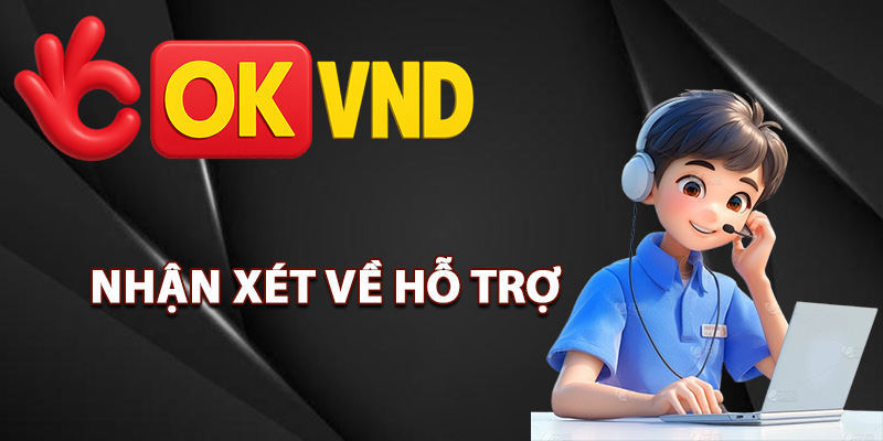 Nhận xét về hỗ trợ khi liên hệ OKVND